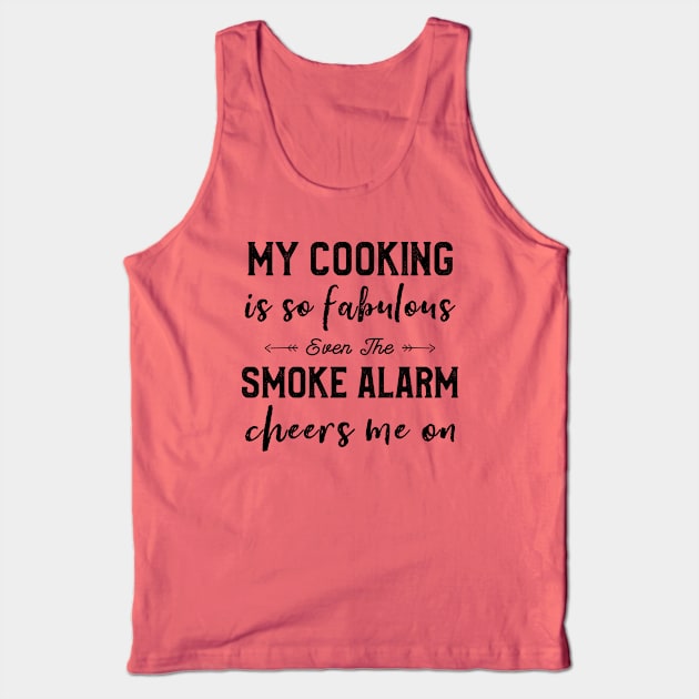 My Cooking Is So Fabulous Even The Smoke Alarm Cheers Me On Tank Top by kaza191